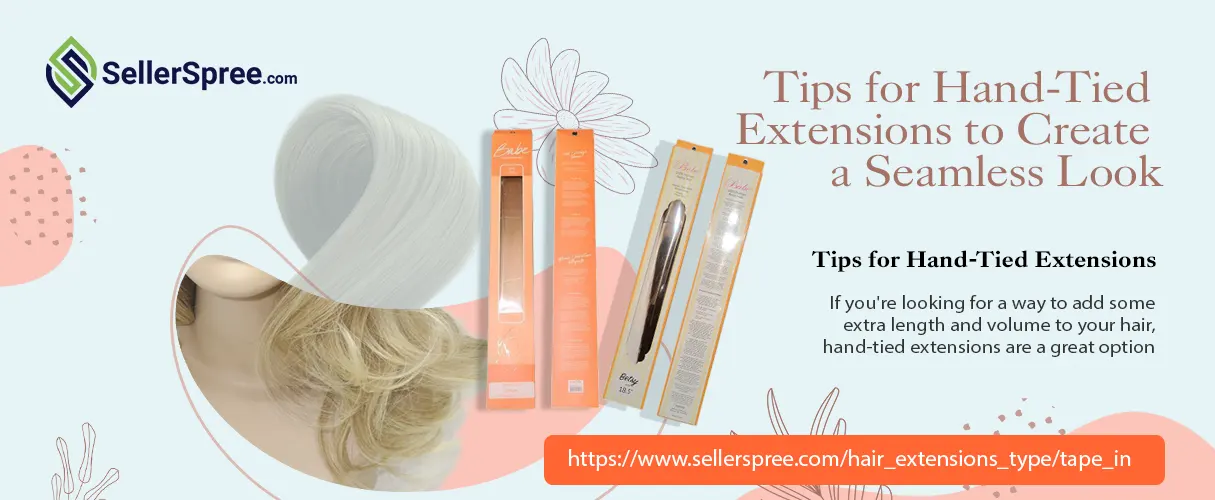 Tips for Hand-Tied Extensions to Create a Seamless Look – SellerSpree