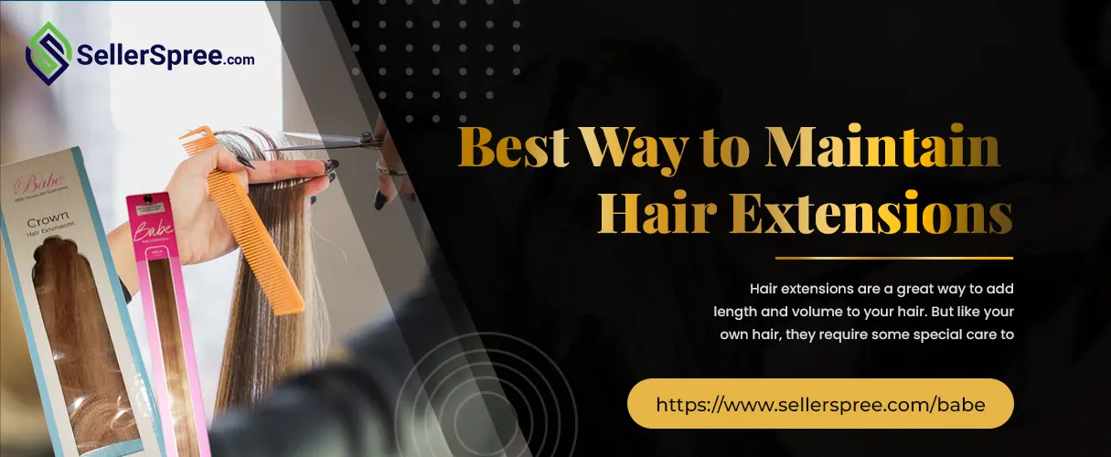 Best Way to Maintain Hair Extensions- SellerSpree