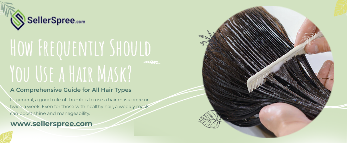 How Frequently Should You Use a Hair Mask | SellerSpree